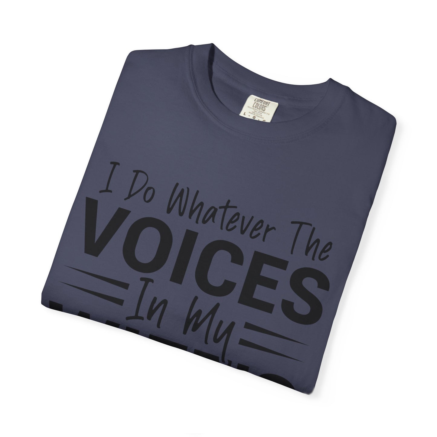 I Do Whatever the Voices in My Wife’s Head Tell Me to Do Tee