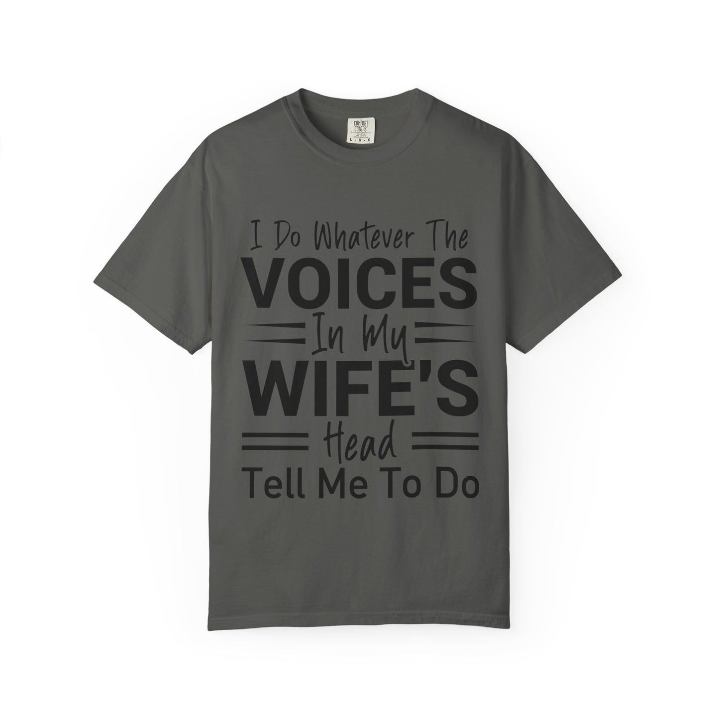 I Do Whatever the Voices in My Wife’s Head Tell Me to Do Tee