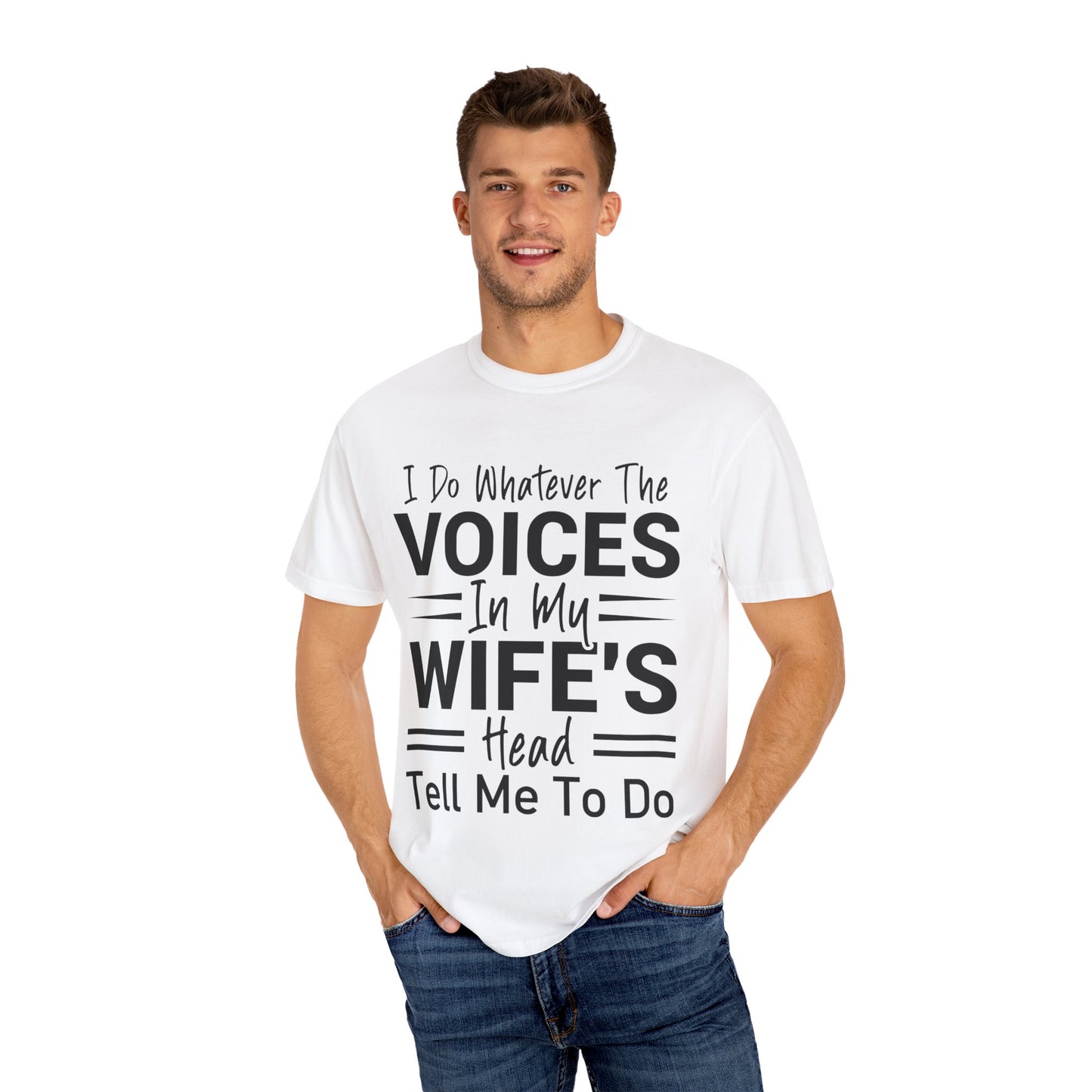 I Do Whatever the Voices in My Wife’s Head Tell Me to Do Tee
