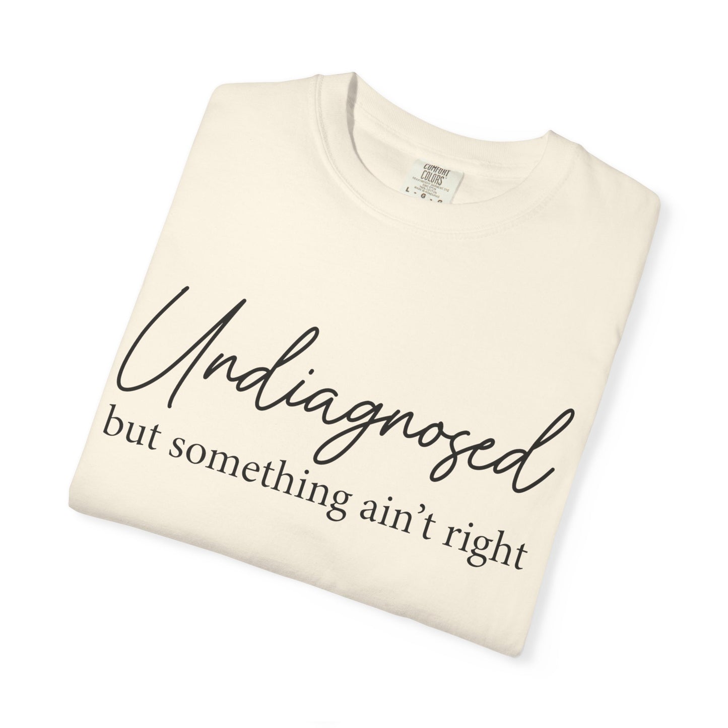 Undiagnosed, But Something Ain’t Right Tee