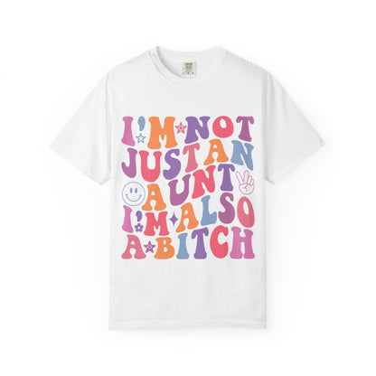 I’m Not Just an Aunt, I’m Also a B**** Colorful Tee