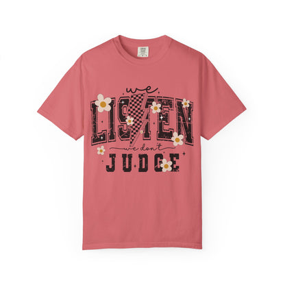 We Listen, We Don’t Judge Tee