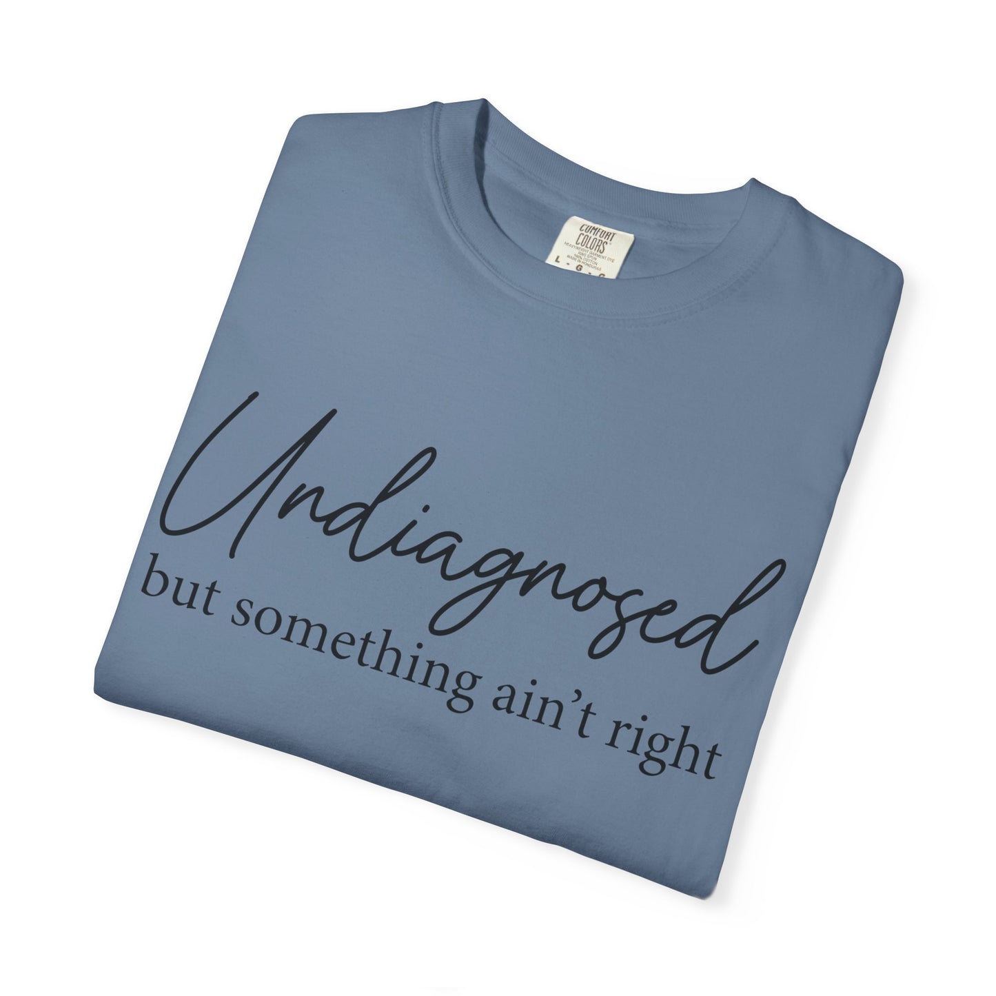 Undiagnosed, But Something Ain’t Right Tee