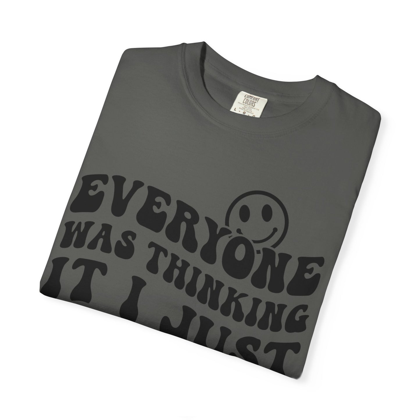 Everyone Was Thinking It, I Just Said It Tee