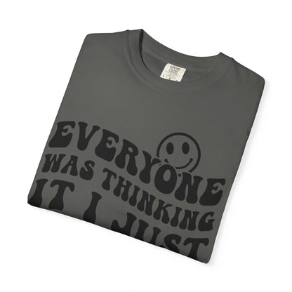 Everyone Was Thinking It, I Just Said It Tee