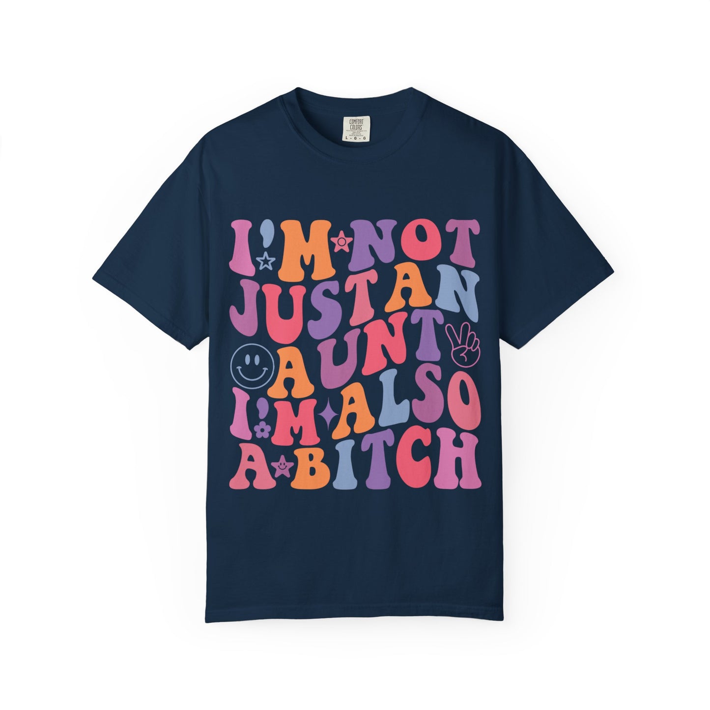 I’m Not Just an Aunt, I’m Also a B**** Colorful Tee