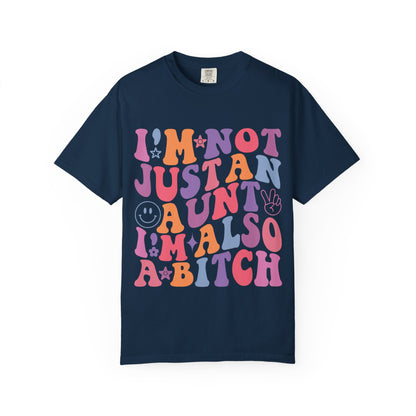 I’m Not Just an Aunt, I’m Also a B**** Colorful Tee