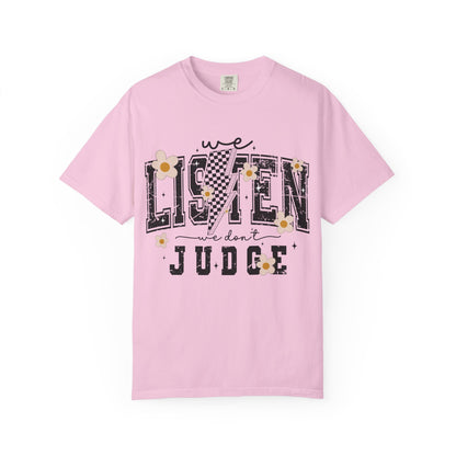 We Listen, We Don’t Judge Tee
