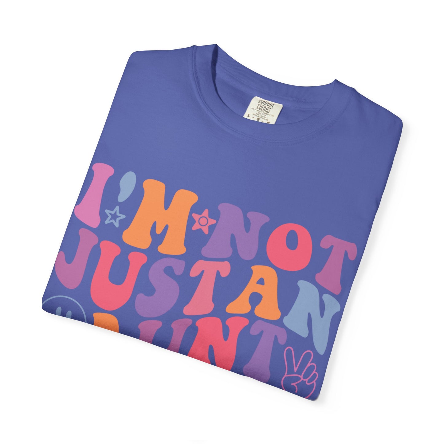 I’m Not Just an Aunt, I’m Also a B**** Colorful Tee