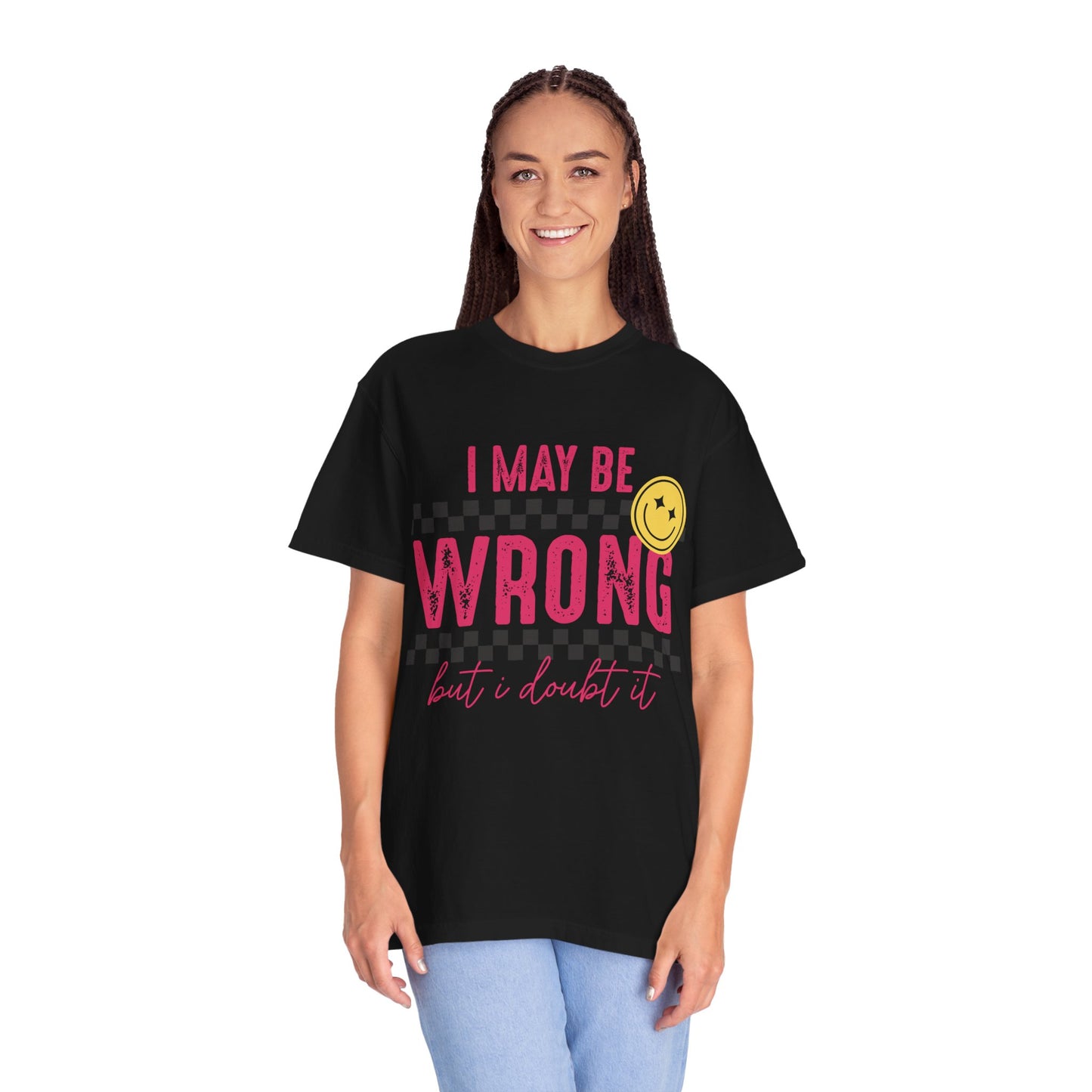 I May Be Wrong But I Doubt It Tee