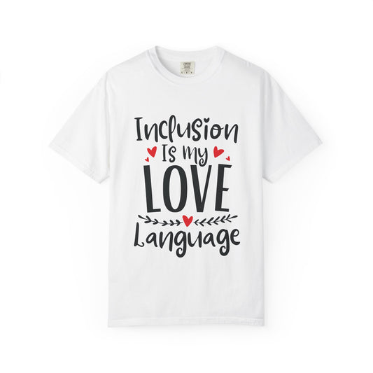 Inclusion Is My Love Language Tee