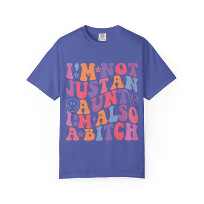 I’m Not Just an Aunt, I’m Also a B**** Colorful Tee