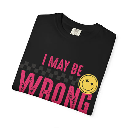 I May Be Wrong But I Doubt It Tee