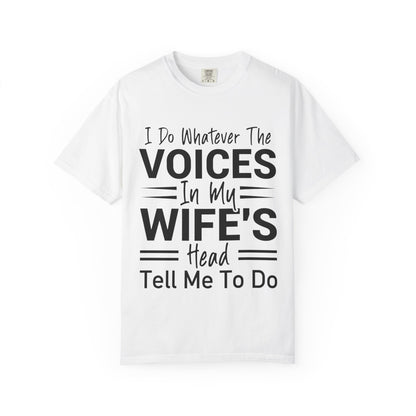 I Do Whatever the Voices in My Wife’s Head Tell Me to Do Tee