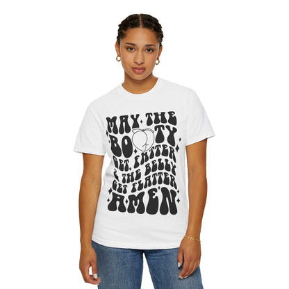 May the Booty Get Fatter and the Belly Get Flatter. Amen. Tee