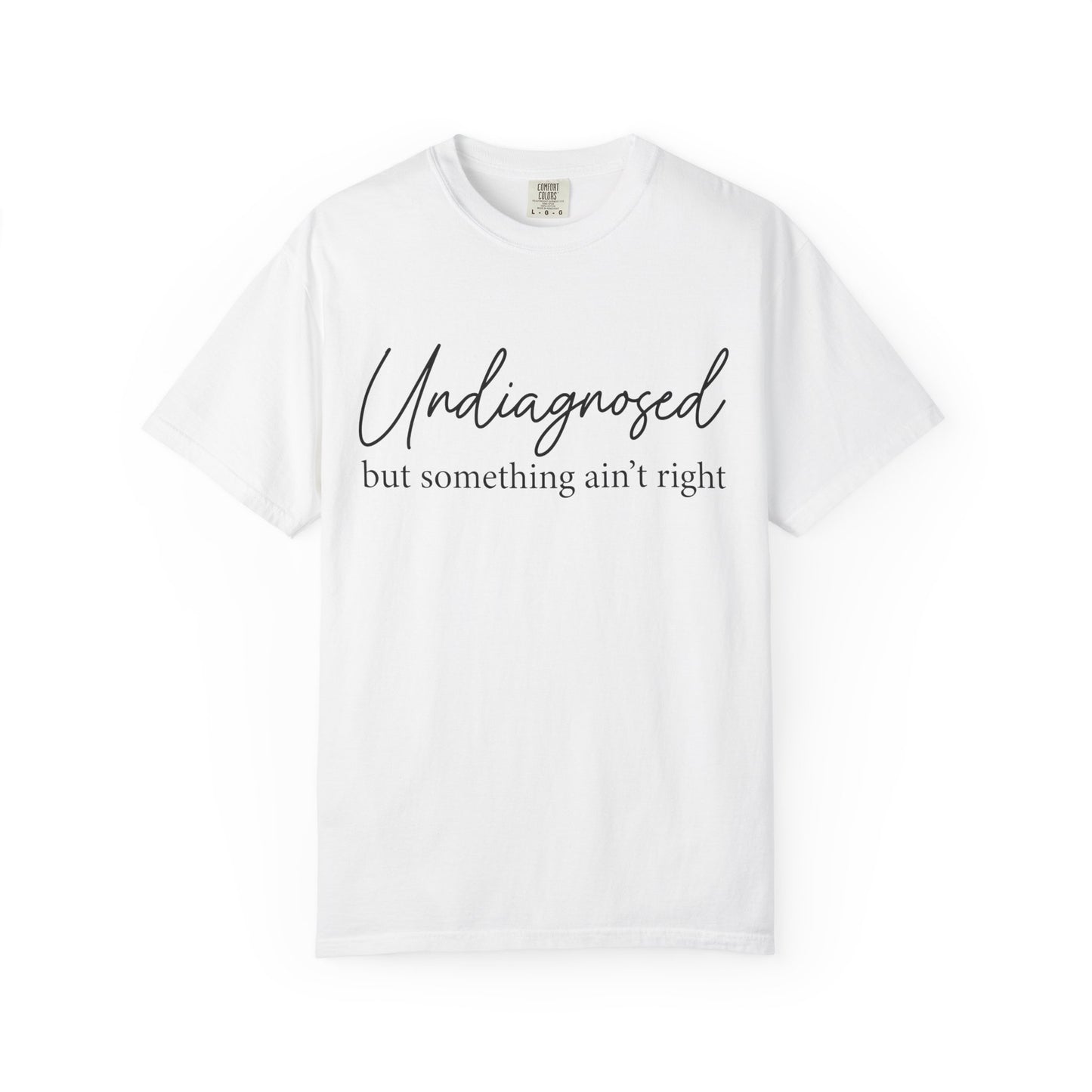 Undiagnosed, But Something Ain’t Right Tee