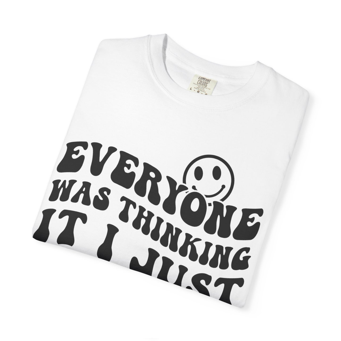 Everyone Was Thinking It, I Just Said It Tee