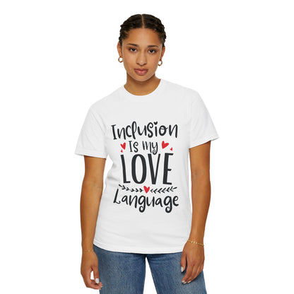 Inclusion Is My Love Language Tee