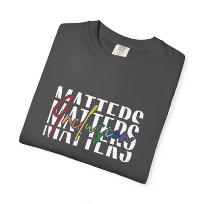 Inclusion Matters Comfort Colors 1717 Tee