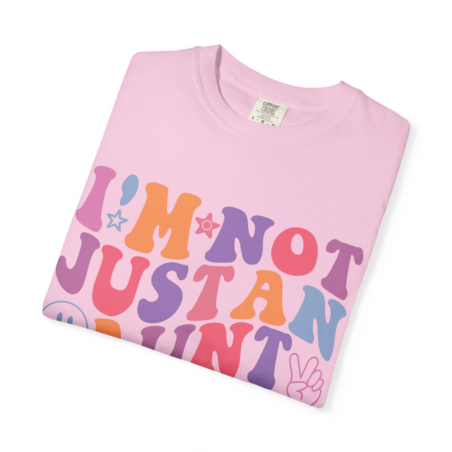 I’m Not Just an Aunt, I’m Also a B**** Colorful Tee
