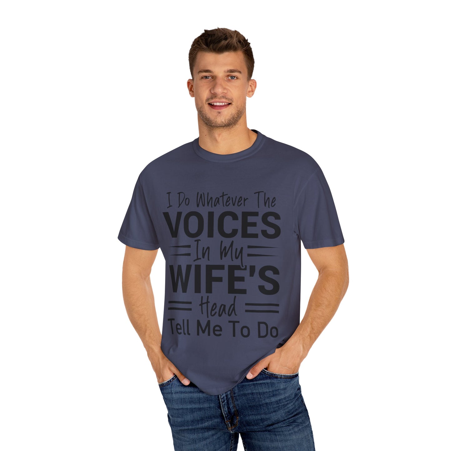 I Do Whatever the Voices in My Wife’s Head Tell Me to Do Tee