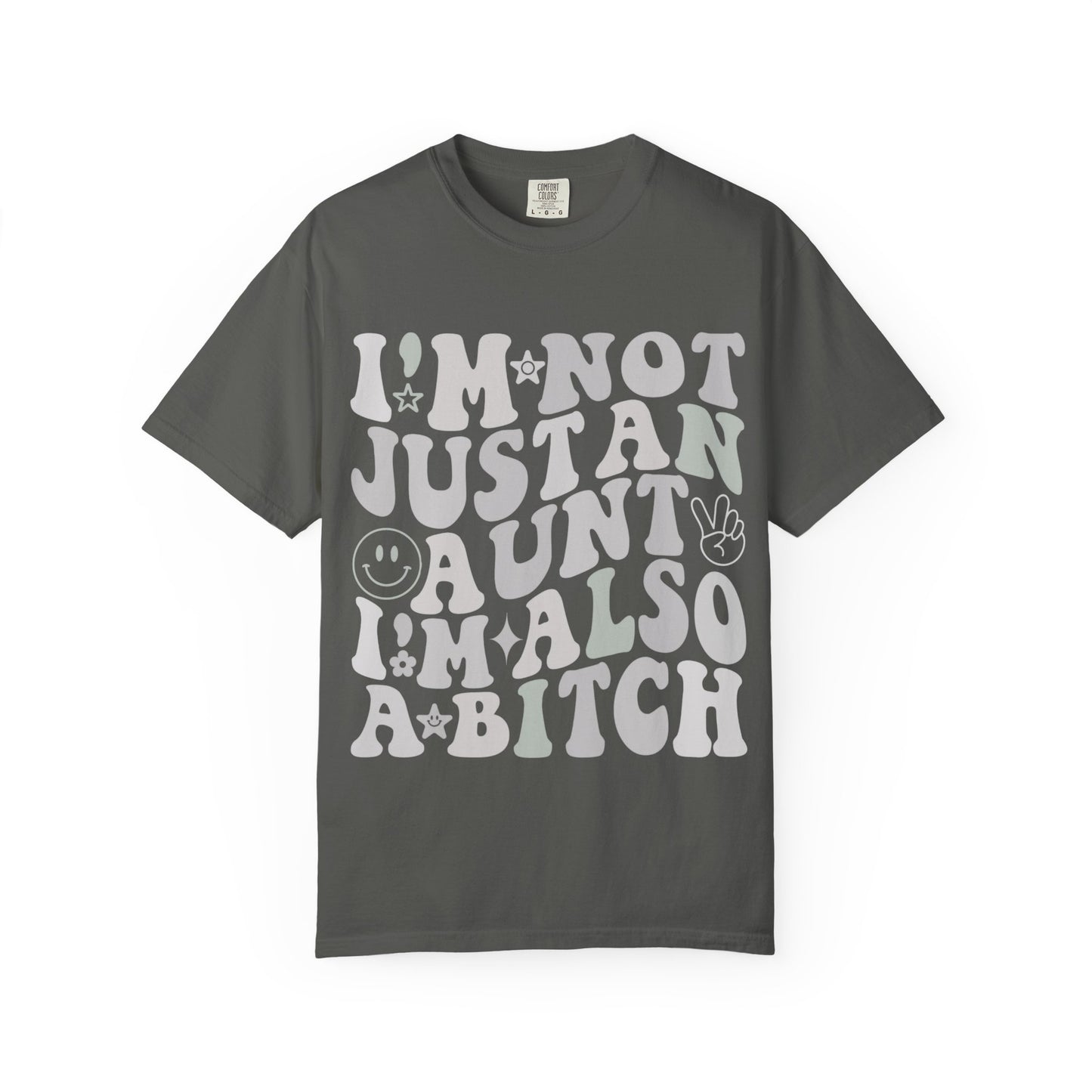 I’m Not Just an Aunt, I’m Also a B**** Tee