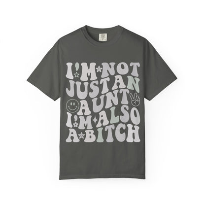 I’m Not Just an Aunt, I’m Also a B**** Tee