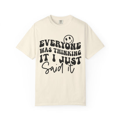 Everyone Was Thinking It, I Just Said It Tee