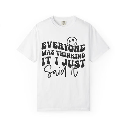 Everyone Was Thinking It, I Just Said It Tee
