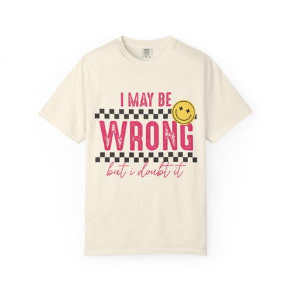 I May Be Wrong But I Doubt It Tee