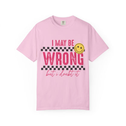 I May Be Wrong But I Doubt It Tee