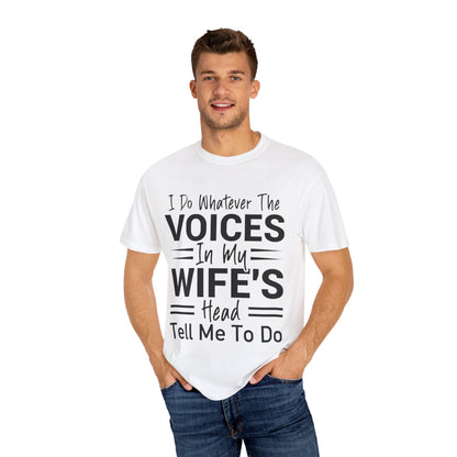 I Do Whatever the Voices in My Wife’s Head Tell Me to Do Tee
