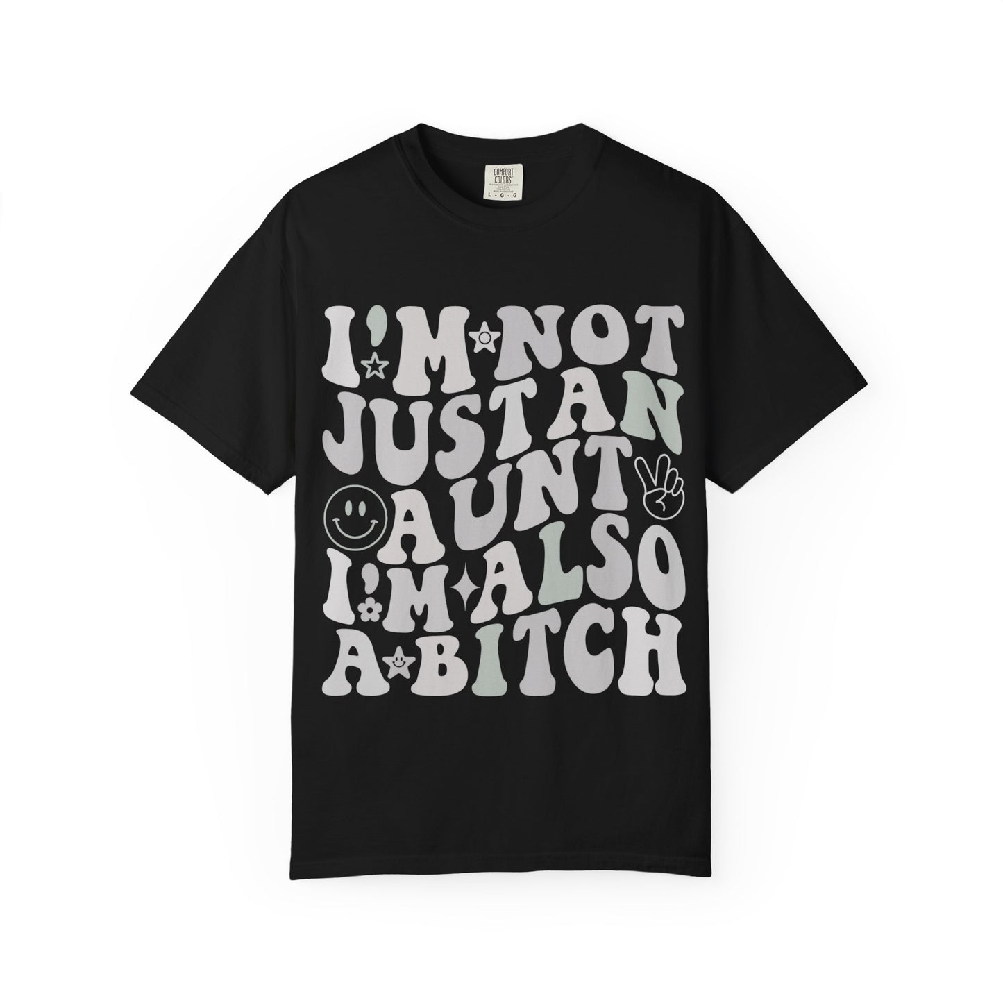 I’m Not Just an Aunt, I’m Also a B**** Tee