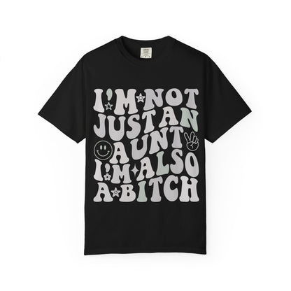I’m Not Just an Aunt, I’m Also a B**** Tee