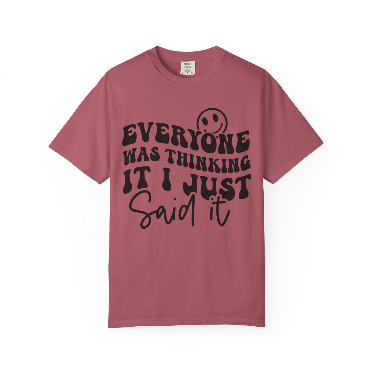 Everyone Was Thinking It, I Just Said It Tee