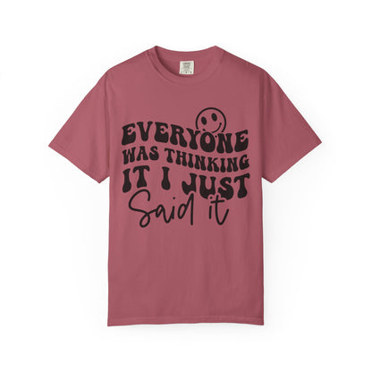 Everyone Was Thinking It, I Just Said It Tee