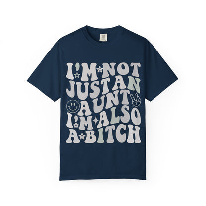 I’m Not Just an Aunt, I’m Also a B**** Tee