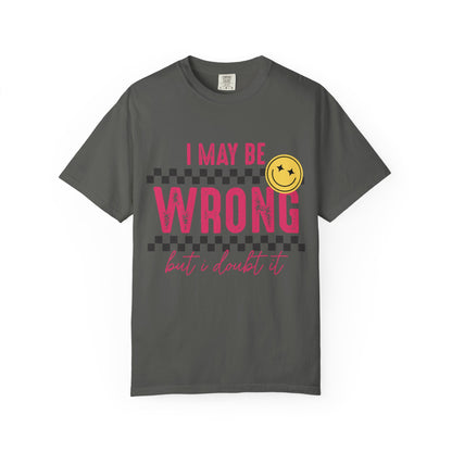 I May Be Wrong But I Doubt It Tee