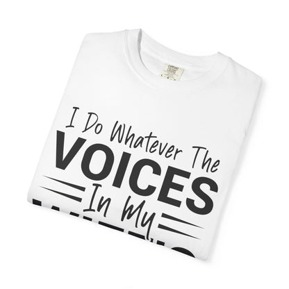 I Do Whatever the Voices in My Wife’s Head Tell Me to Do Tee