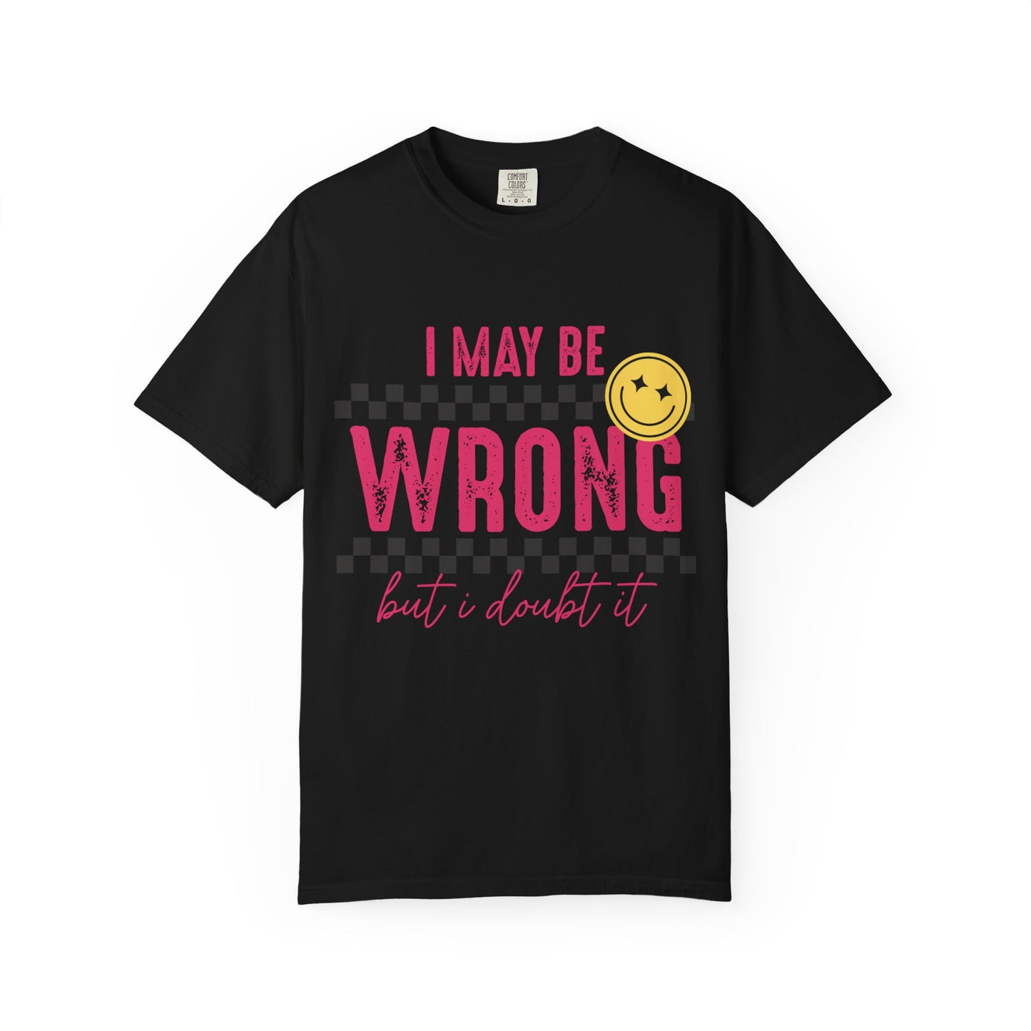 I May Be Wrong But I Doubt It Tee