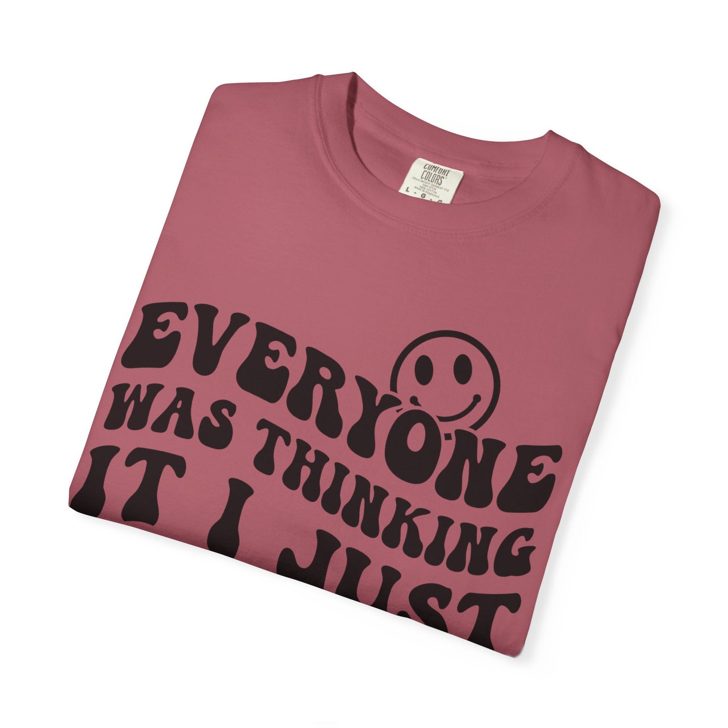 Everyone Was Thinking It, I Just Said It Tee