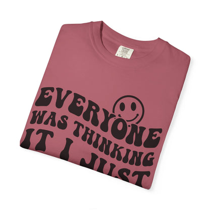 Everyone Was Thinking It, I Just Said It Tee