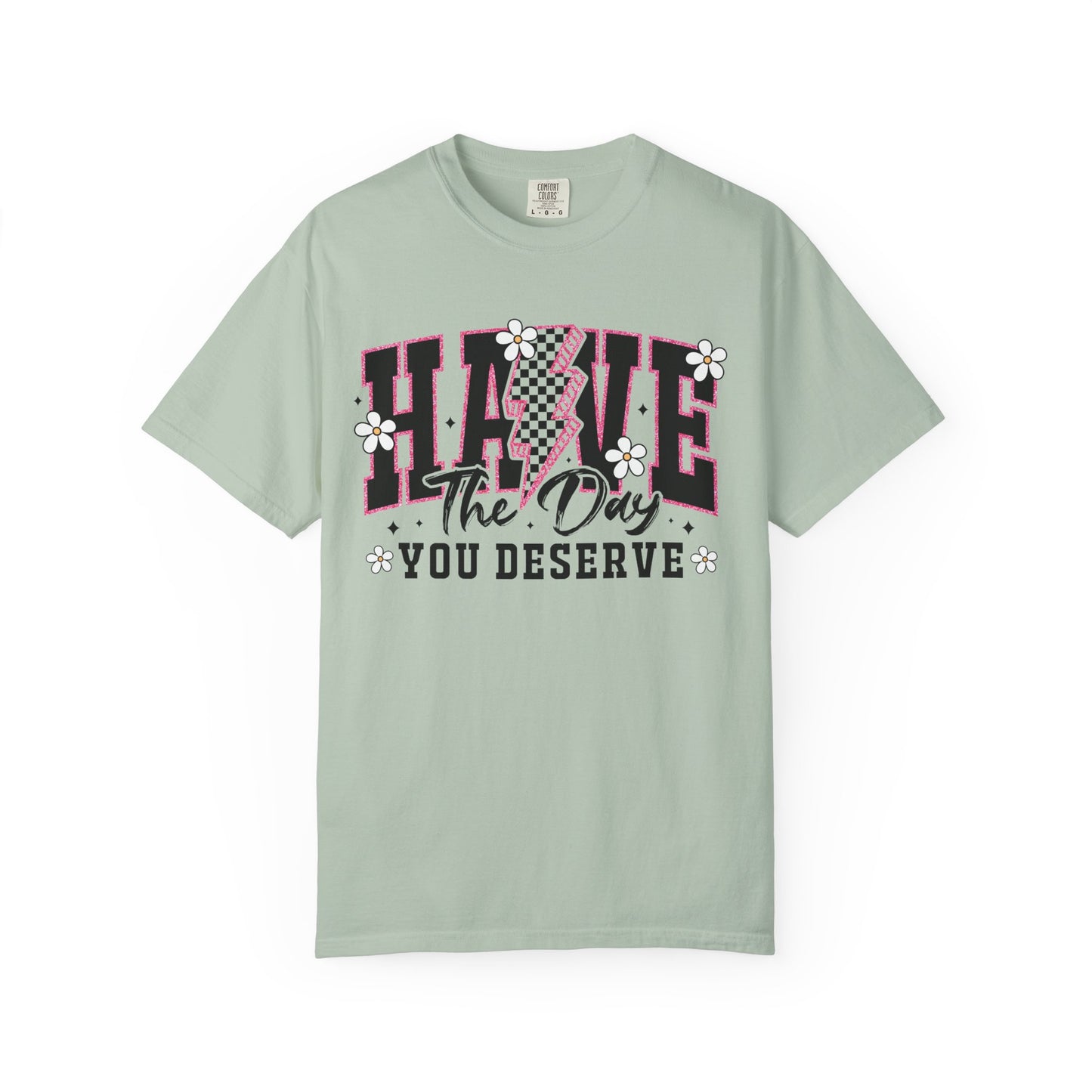 Have the Day You Deserve Tee
