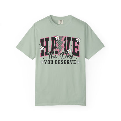 Have the Day You Deserve Tee