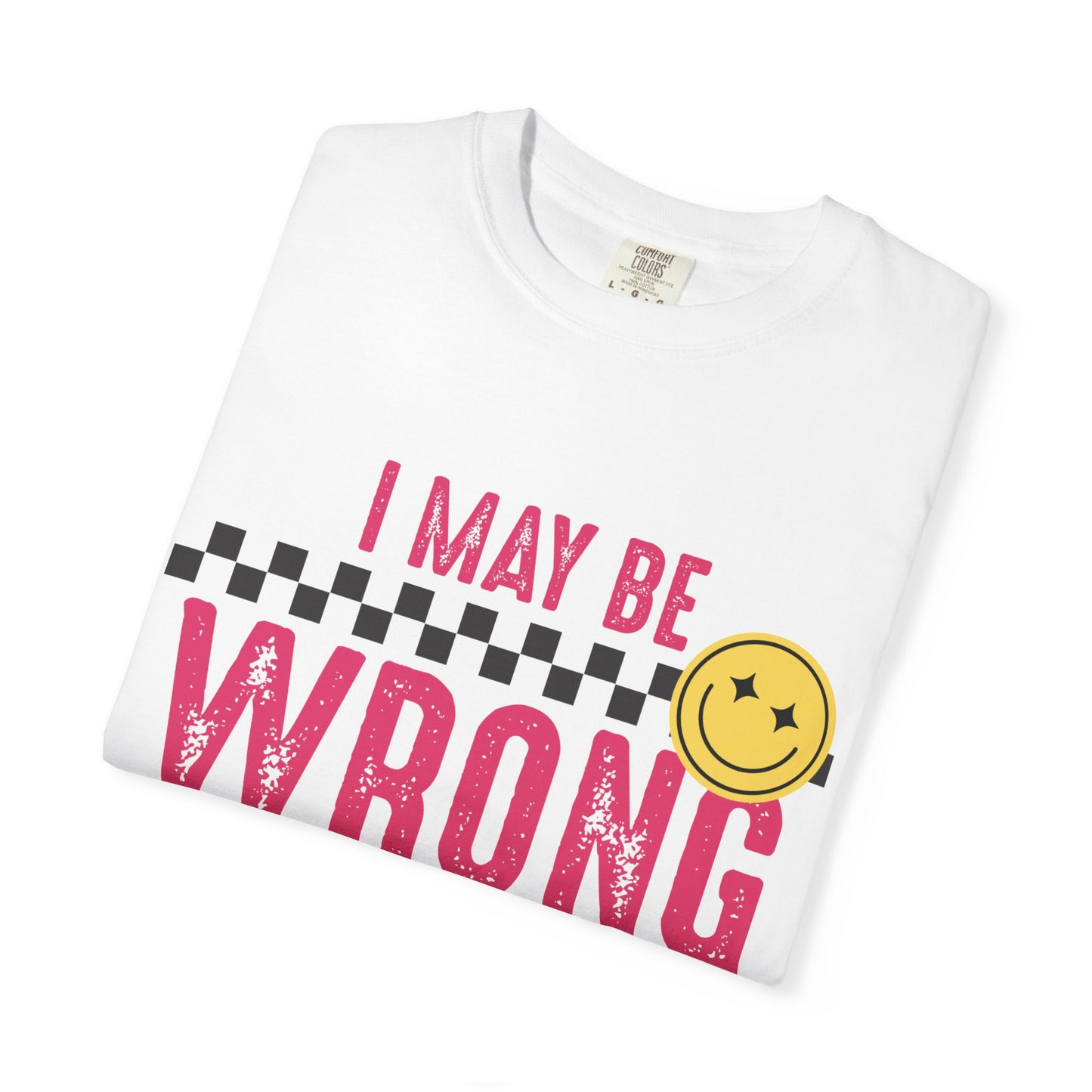 I May Be Wrong But I Doubt It Tee