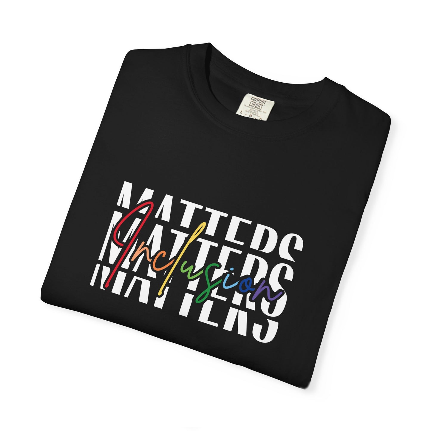 Inclusion Matters Comfort Colors 1717 Tee