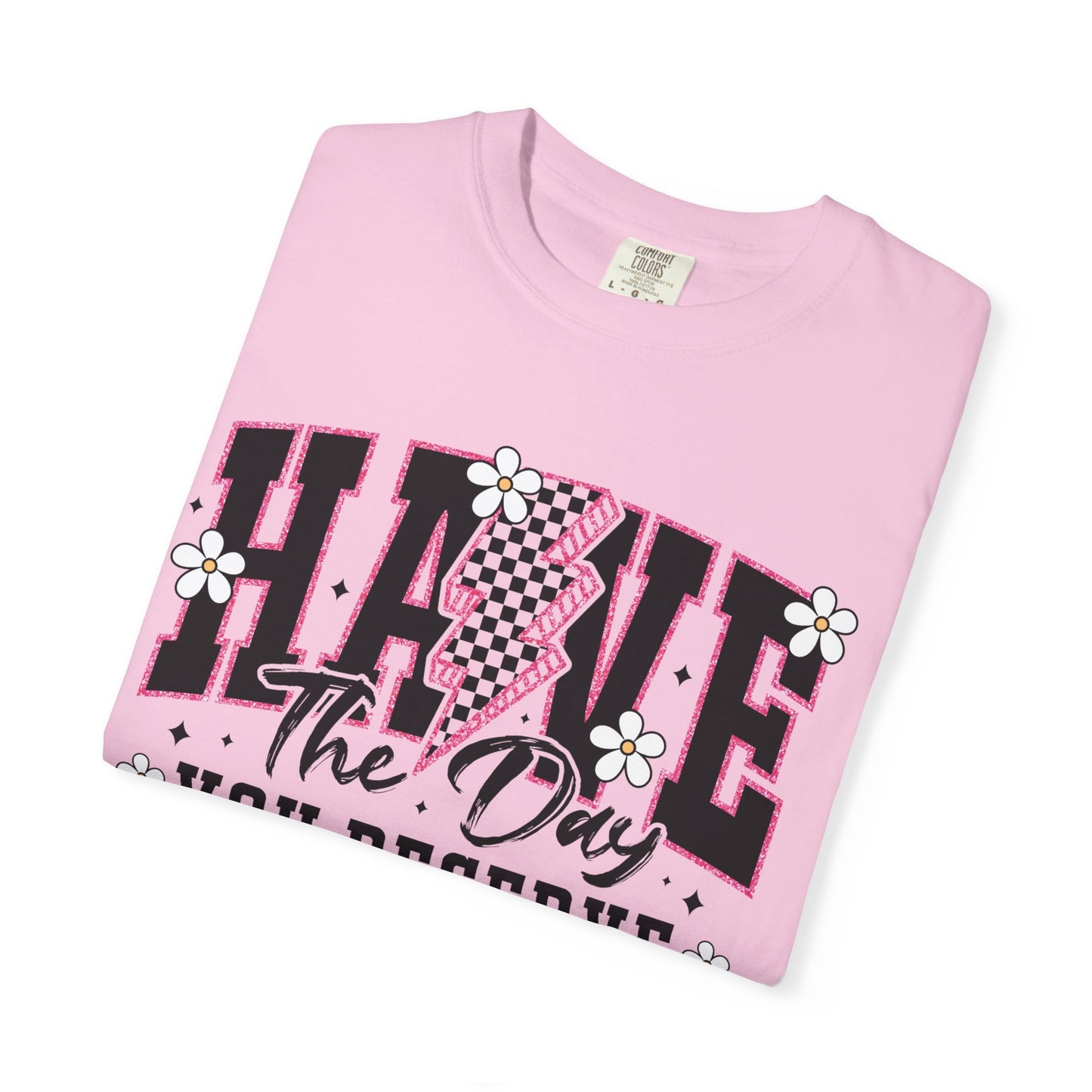 Have the Day You Deserve Tee