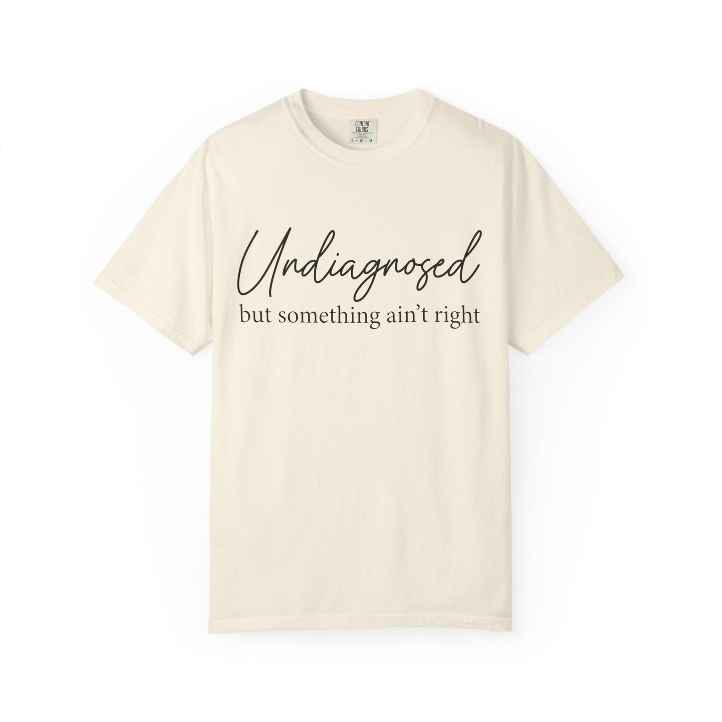 Undiagnosed, But Something Ain’t Right Tee