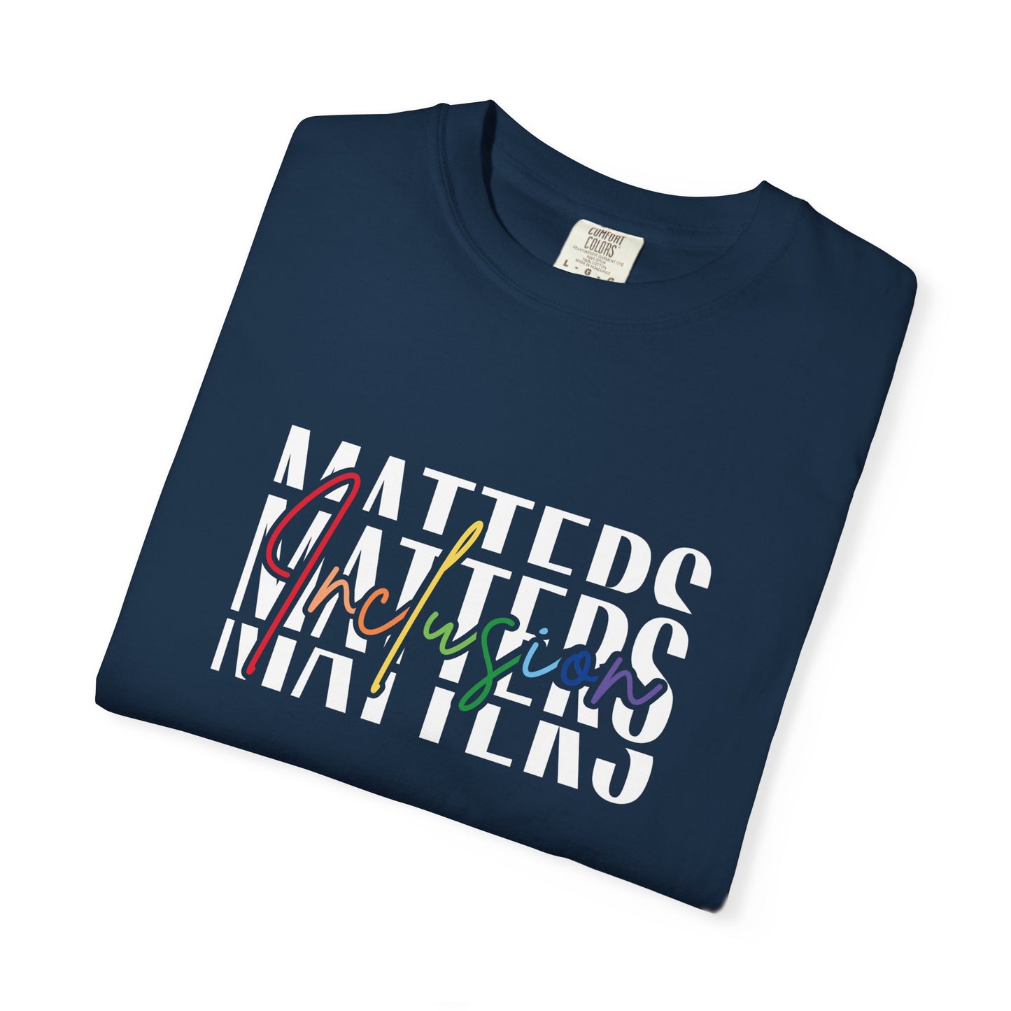 Inclusion Matters Comfort Colors 1717 Tee