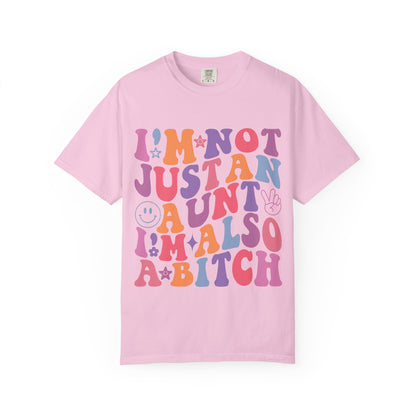 I’m Not Just an Aunt, I’m Also a B**** Colorful Tee